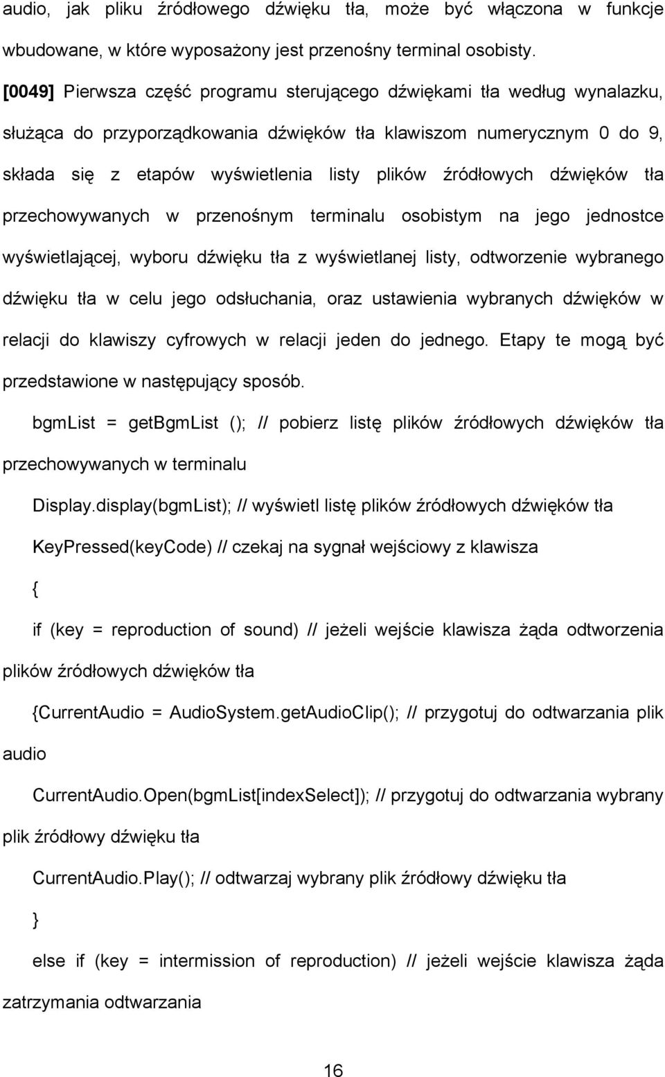 źródłowych dźwięków tła przechowywanych w przenośnym terminalu osobistym na jego jednostce wyświetlającej, wyboru dźwięku tła z wyświetlanej listy, odtworzenie wybranego dźwięku tła w celu jego