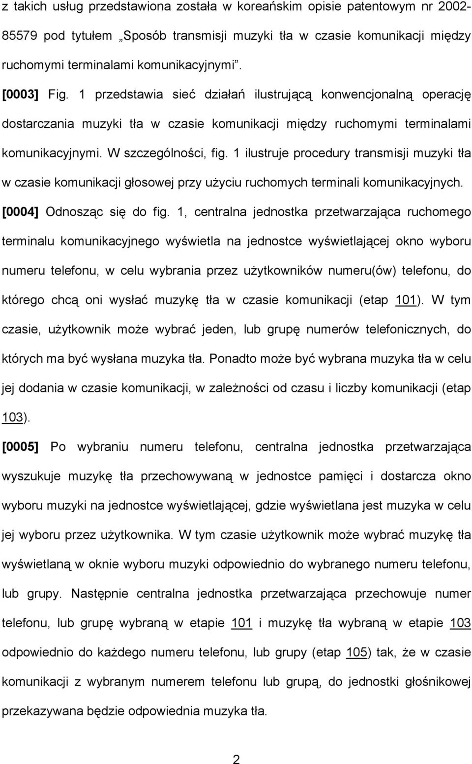 1 ilustruje procedury transmisji muzyki tła w czasie komunikacji głosowej przy użyciu ruchomych terminali komunikacyjnych. [0004] Odnosząc się do fig.