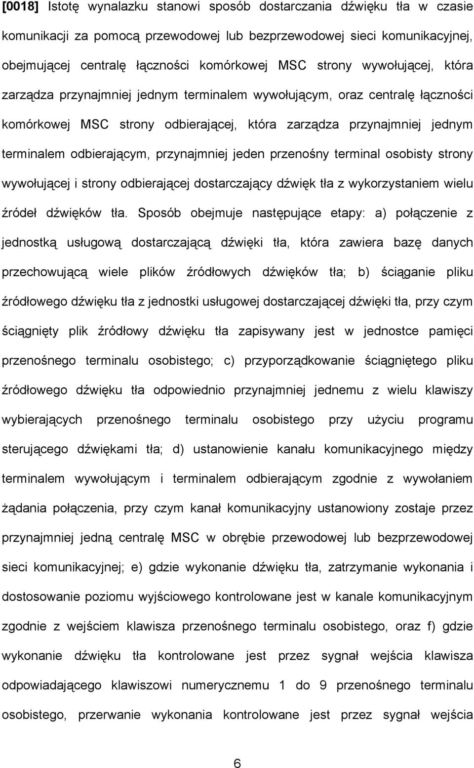 przynajmniej jeden przenośny terminal osobisty strony wywołującej i strony odbierającej dostarczający dźwięk tła z wykorzystaniem wielu źródeł dźwięków tła.