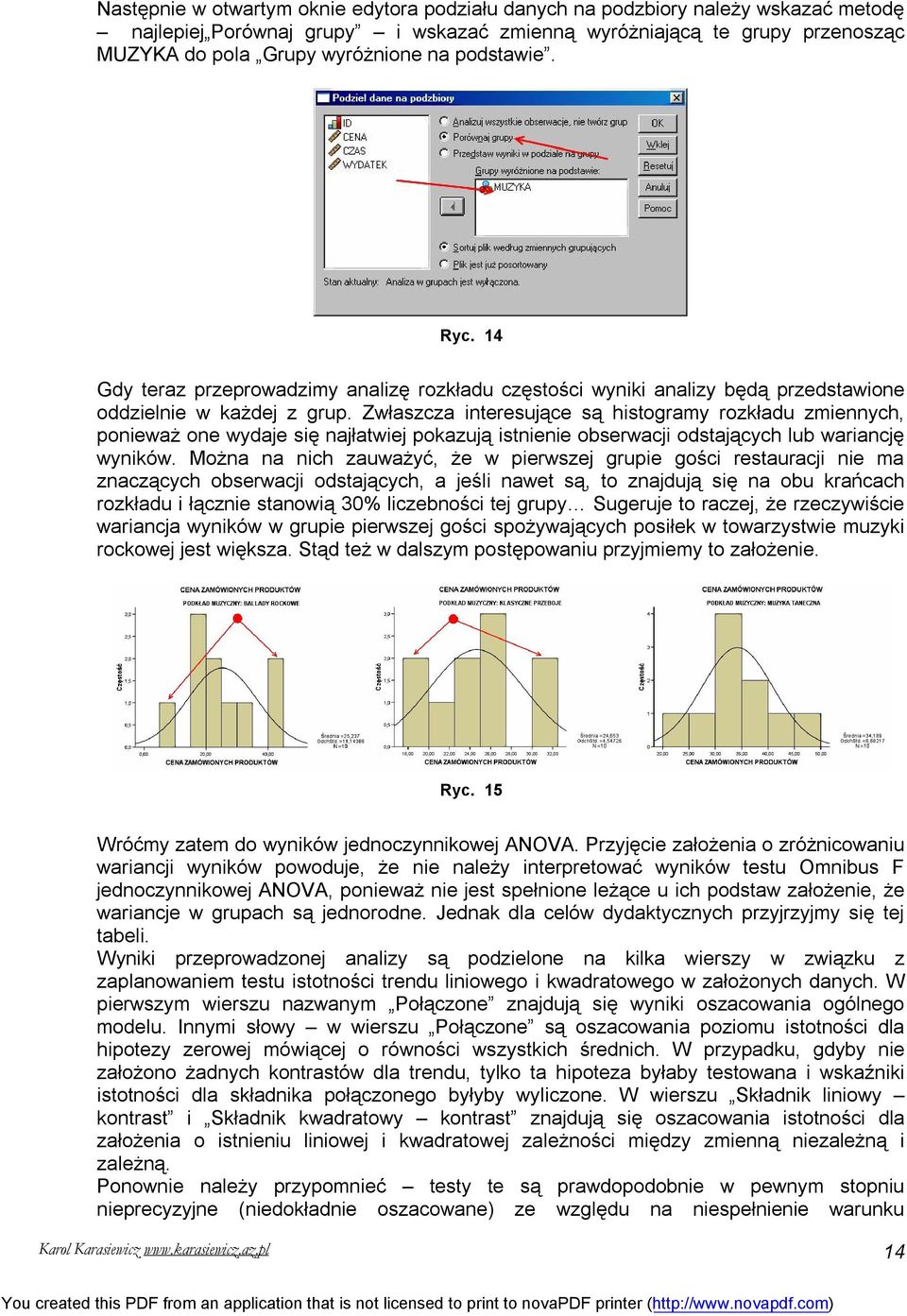 Zwłaszcza interesujące są histogramy rozkładu zmiennych, ponieważ one wydaje się najłatwiej pokazują istnienie obserwacji odstających lub wariancję wyników.