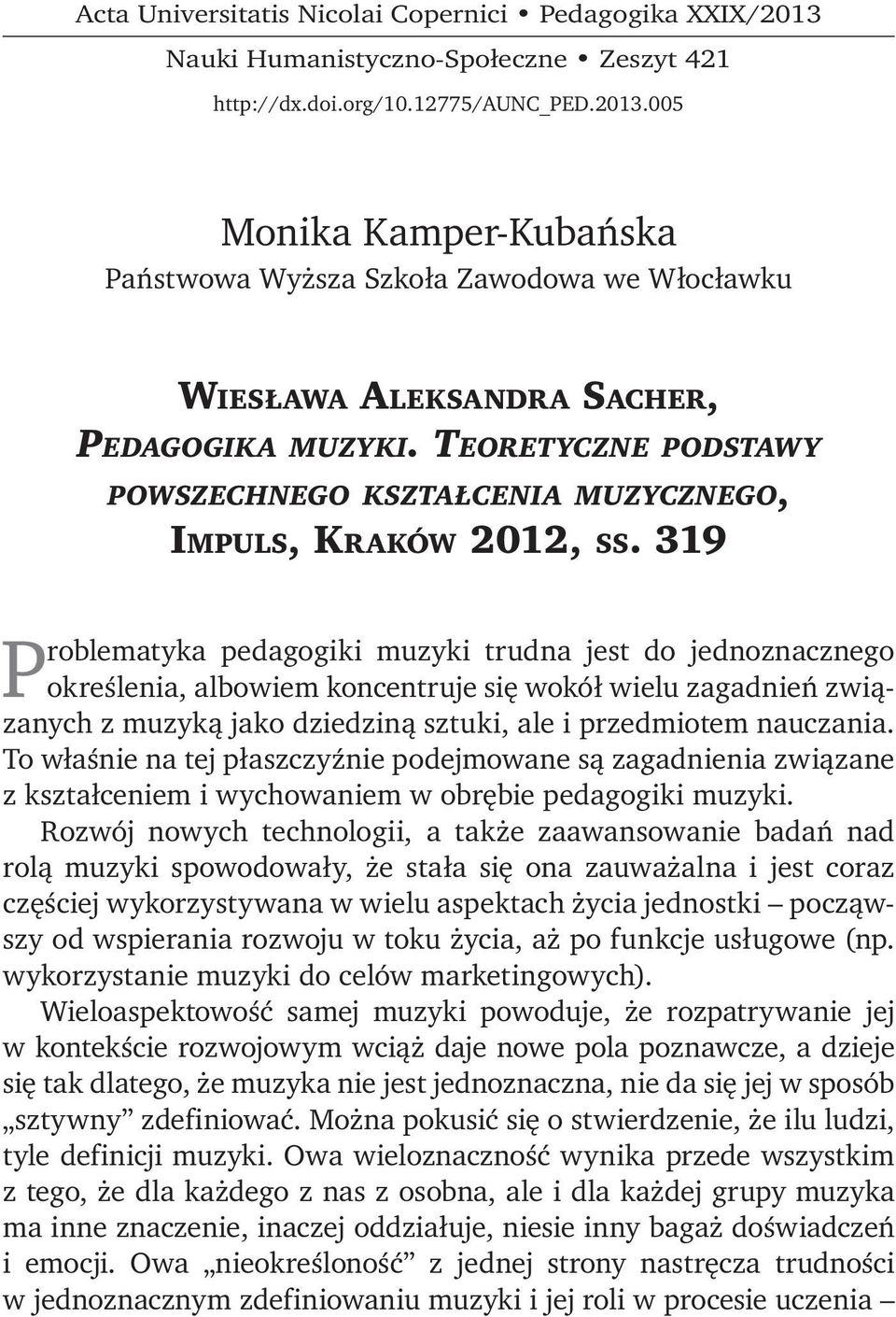 319 Problematyka pedagogiki muzyki trudna jest do jednoznacznego określenia, albowiem koncentruje się wokół wielu zagadnień związanych z muzyką jako dziedziną sztuki, ale i przedmiotem nauczania.