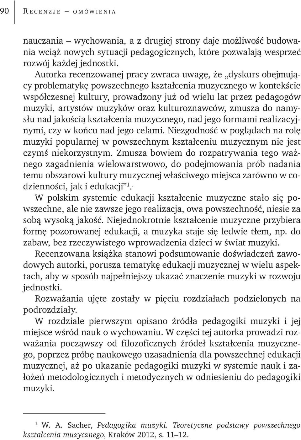 artystów muzyków oraz kulturoznawców, zmusza do namysłu nad jakością kształcenia muzycznego, nad jego formami realizacyjnymi, czy w końcu nad jego celami.