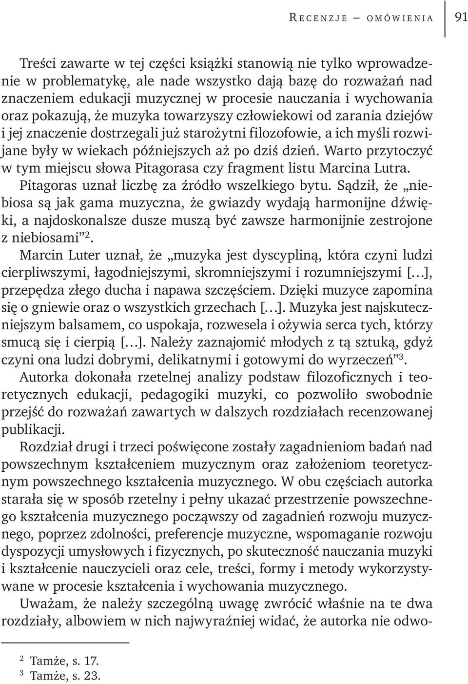 późniejszych aż po dziś dzień. Warto przytoczyć w tym miejscu słowa Pitagorasa czy fragment listu Marcina Lutra. Pitagoras uznał liczbę za źródło wszelkiego bytu.