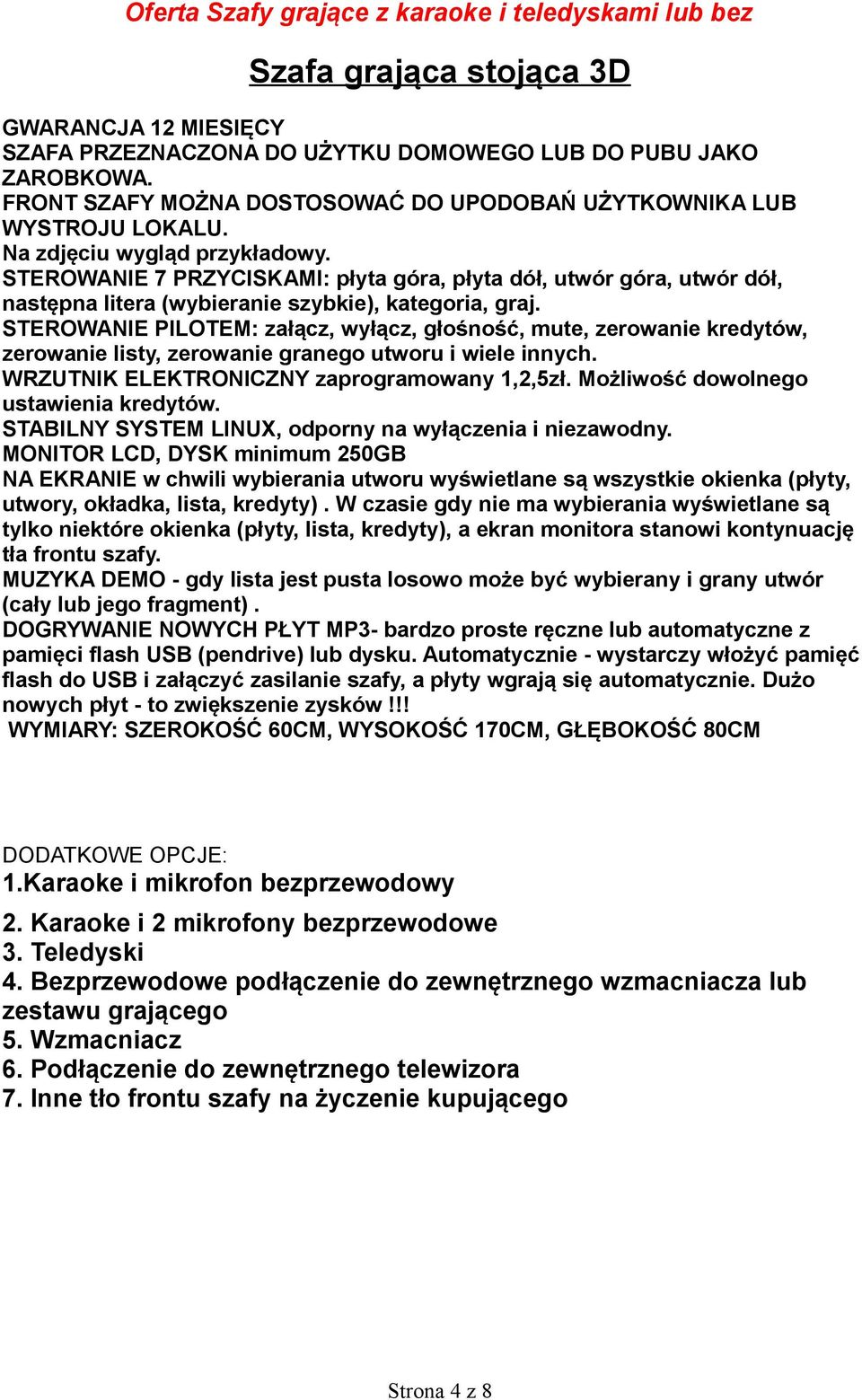 STEROWANIE PILOTEM: załącz, wyłącz, głośność, mute, zerowanie kredytów, zerowanie listy, zerowanie granego utworu i wiele innych. WRZUTNIK ELEKTRONICZNY zaprogramowany 1,2,5zł.