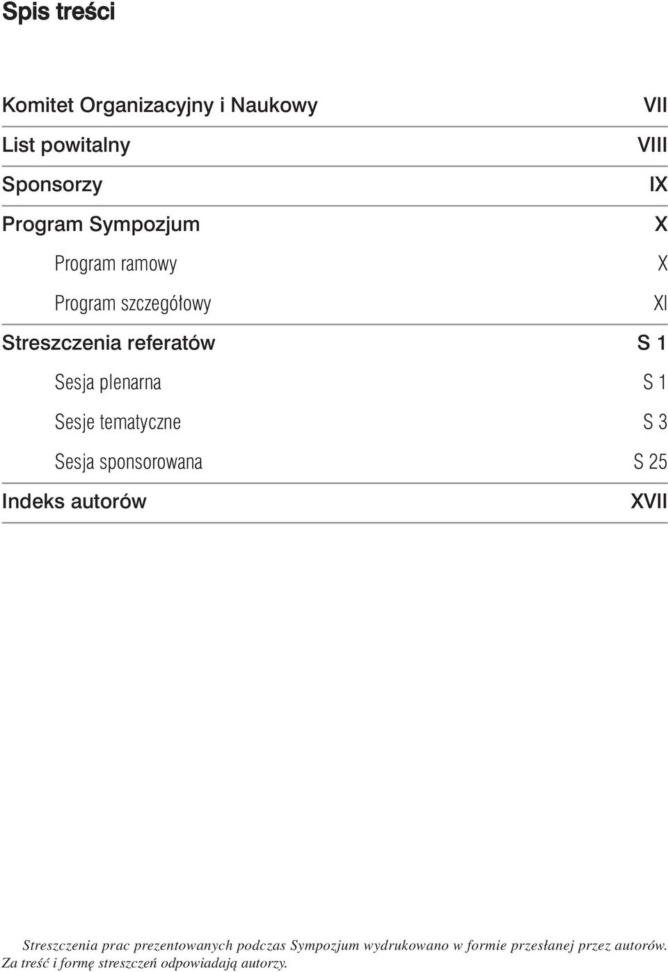 tematyczne S 3 Sesja sponsorowana S 25 Indeks autorów XVII Streszczenia prac prezentowanych podczas