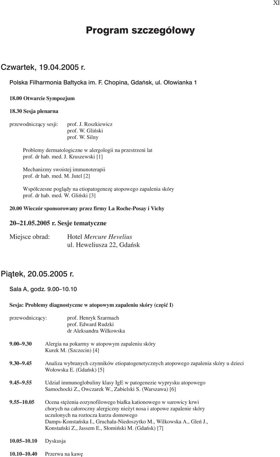 chanizmy swoistej immunoterapii prof. dr hab. med. M. Jutel [2] Wspó³czesne pogl¹dy na etiopatogenezê atopowego zapalenia skóry prof. dr hab. med. W. Gliñski [3] 20.