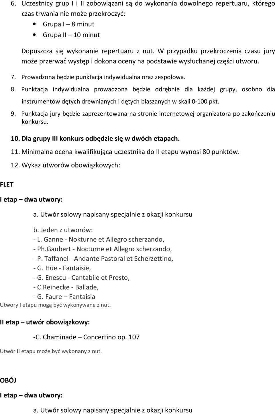 Punktacja indywidualna prowadzona będzie odrębnie dla każdej grupy, osobno dla instrumentów dętych drewnianych i dętych blaszanych w skali 0-100 pkt. 9.