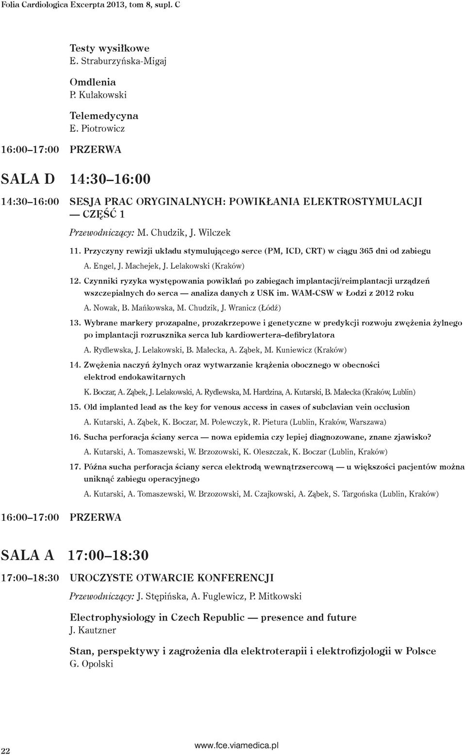 Przyczyny rewizji układu stymulującego serce (PM, ICD, CRT) w ciągu 365 dni od zabiegu A. Engel, J. Machejek, J. Lelakowski (Kraków) 12.