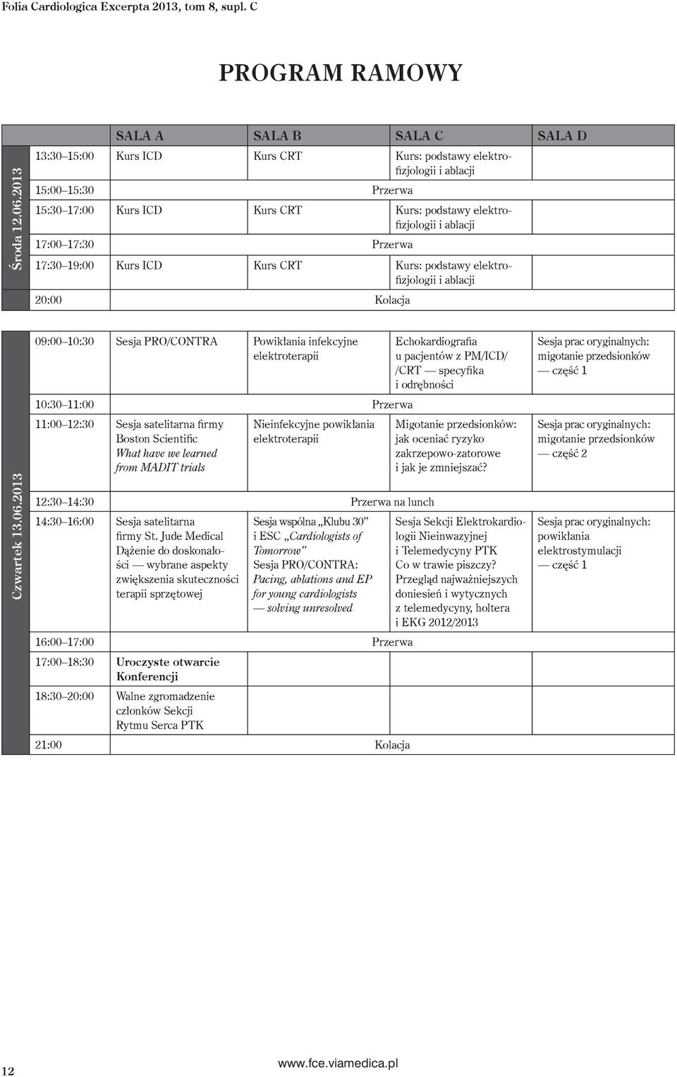 17:00 17:30 Przerwa 17:30 19:00 Kurs ICD Kurs CRT Kurs: podstawy elektrofizjologii i ablacji 20:00 Kolacja Czwartek 13.06.