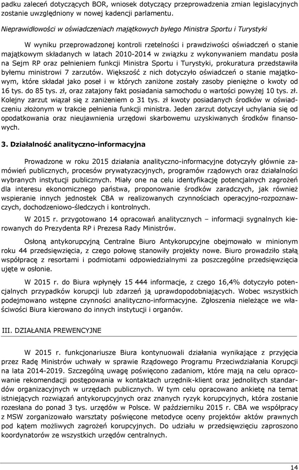 2010-2014 w związku z wykonywaniem mandatu posła na Sejm RP oraz pełnieniem funkcji Ministra Sportu i Turystyki, prokuratura przedstawiła byłemu ministrowi 7 zarzutów.