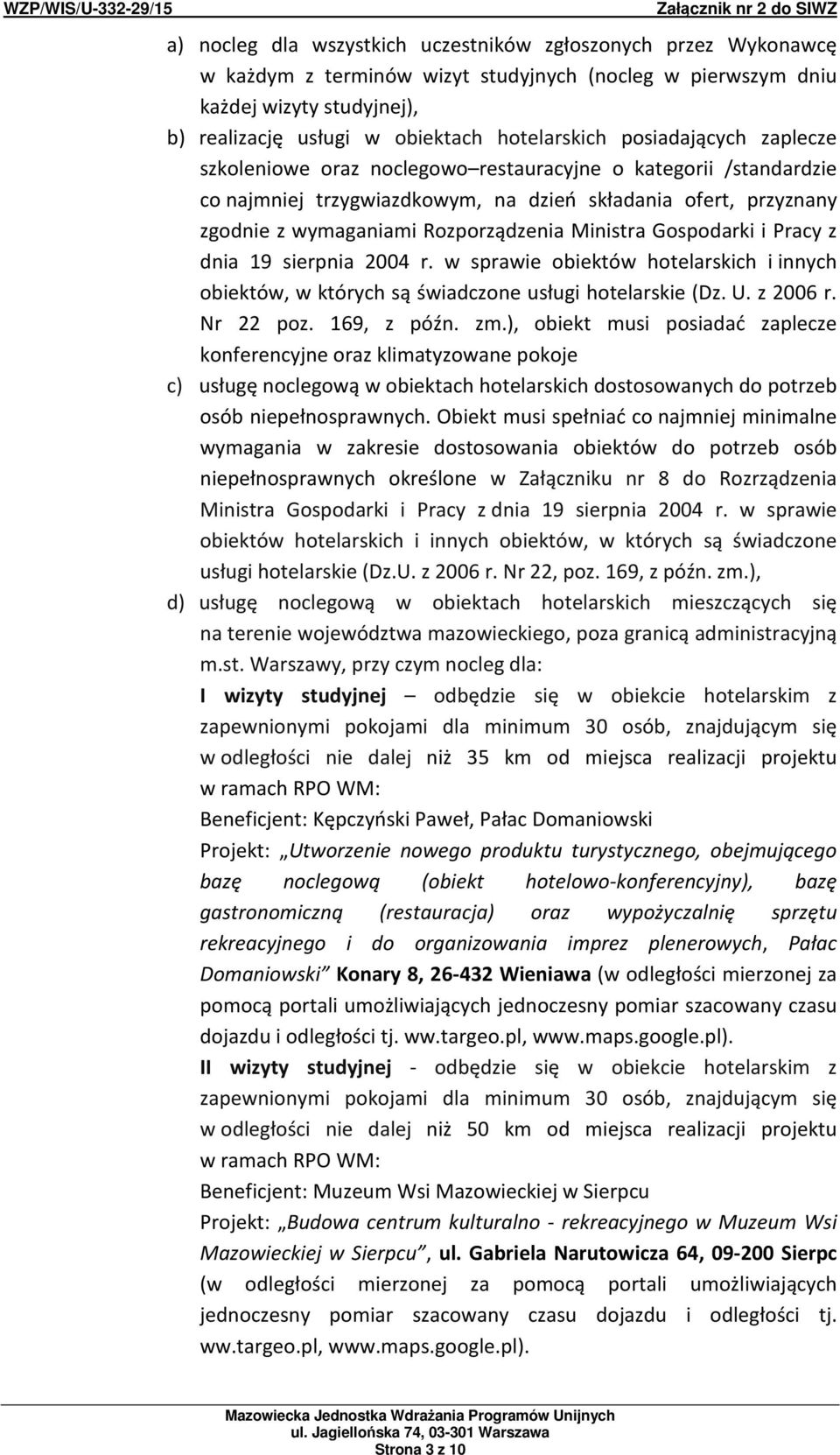 Gospodarki i Pracy z dnia 19 sierpnia 2004 r. w sprawie obiektów hotelarskich i innych obiektów, w których są świadczone usługi hotelarskie (Dz. U. z 2006 r. Nr 22 poz. 169, z późn. zm.