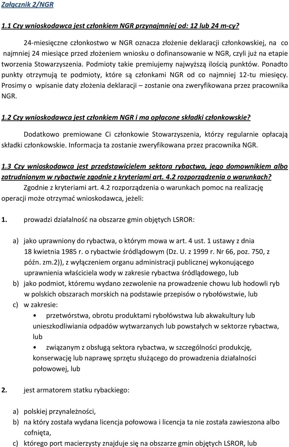 Podmioty takie premiujemy najwyższą ilością punktów. Ponadto punkty otrzymują te podmioty, które są członkami NGR od co najmniej 12-tu miesięcy.