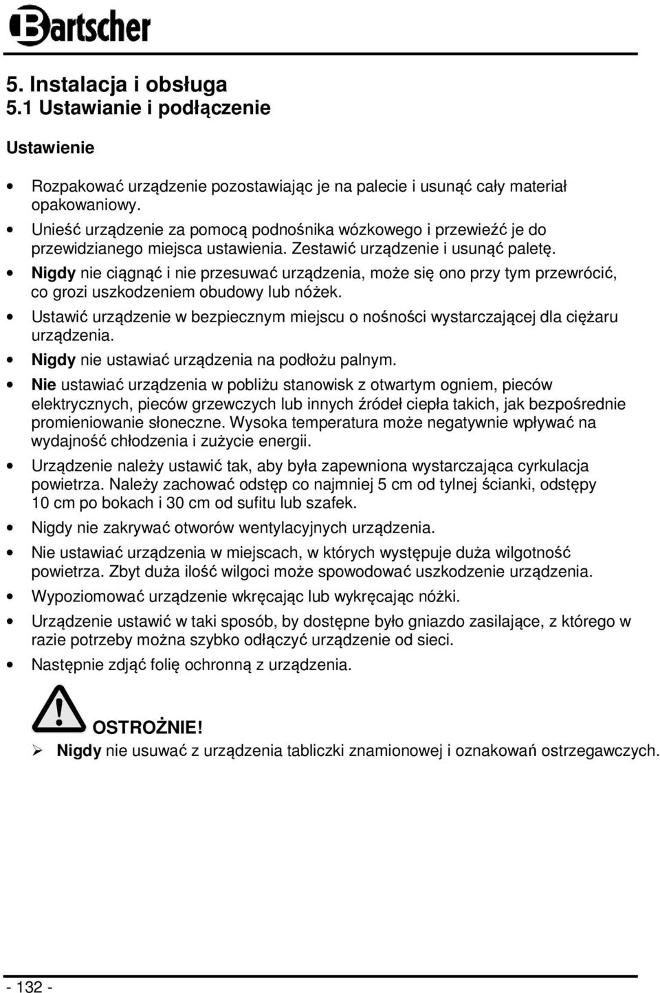 Nigdy nie ciągnąć i nie przesuwać urządzenia, może się ono przy tym przewrócić, co grozi uszkodzeniem obudowy lub nóżek.