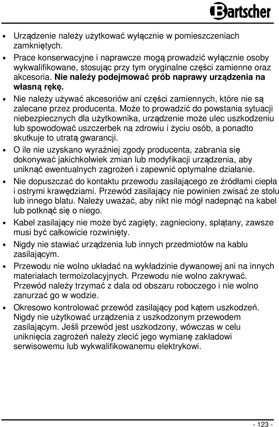 Nie należy podejmować prób naprawy urządzenia na własną rękę. Nie należy używać akcesoriów ani części zamiennych, które nie są zalecane przez producenta.