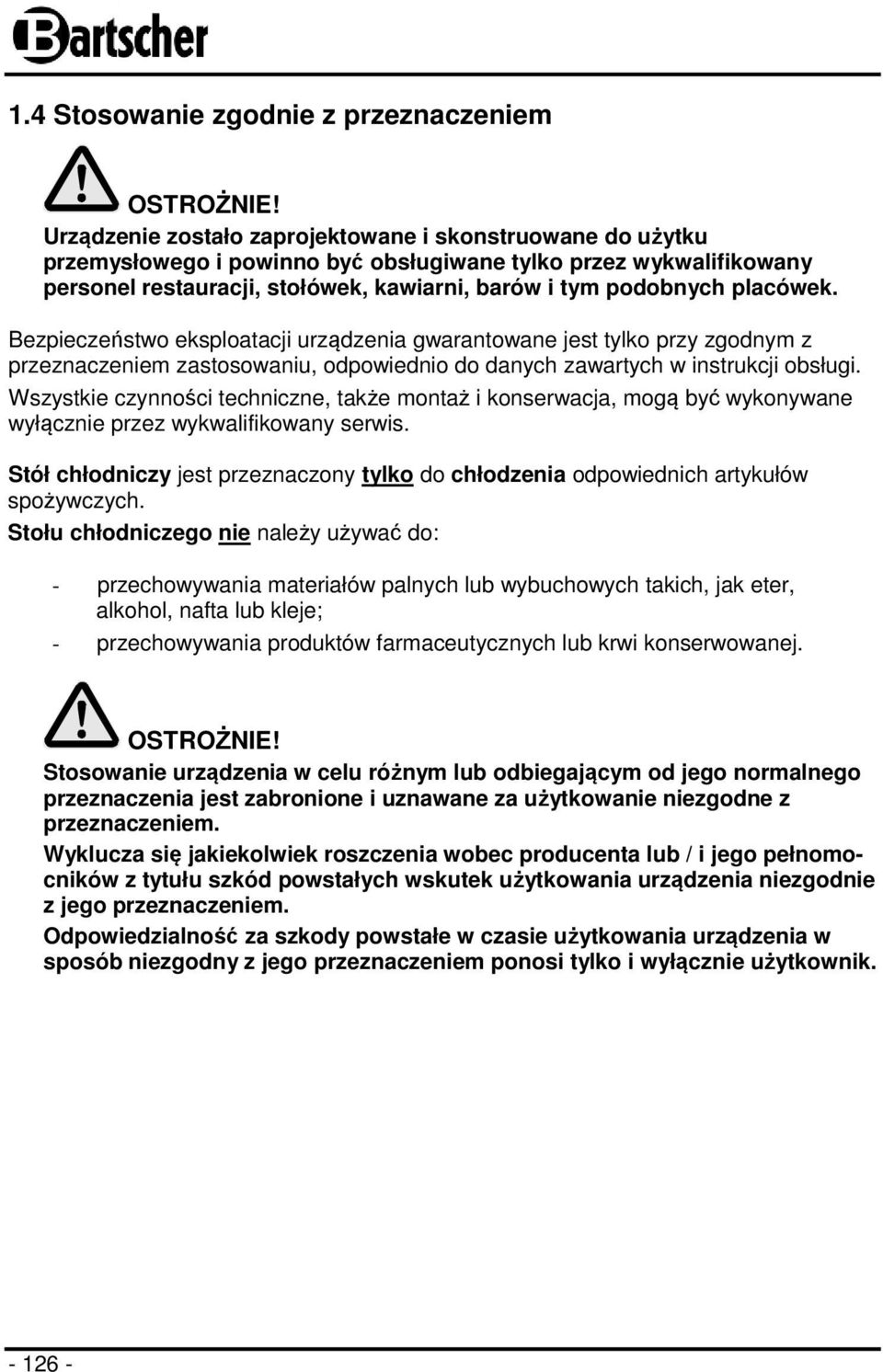 placówek. Bezpieczeństwo eksploatacji urządzenia gwarantowane jest tylko przy zgodnym z przeznaczeniem zastosowaniu, odpowiednio do danych zawartych w instrukcji obsługi.