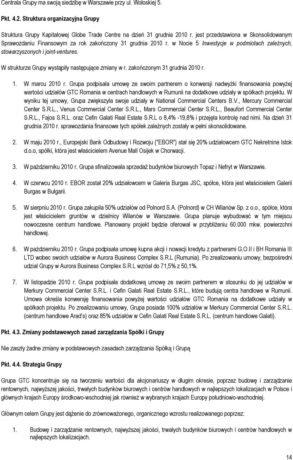 W strukturze Grupy wystąpiły następujące zmiany w r. zakończonym 31 grudnia 2010 r. 1. W marcu 2010 r.