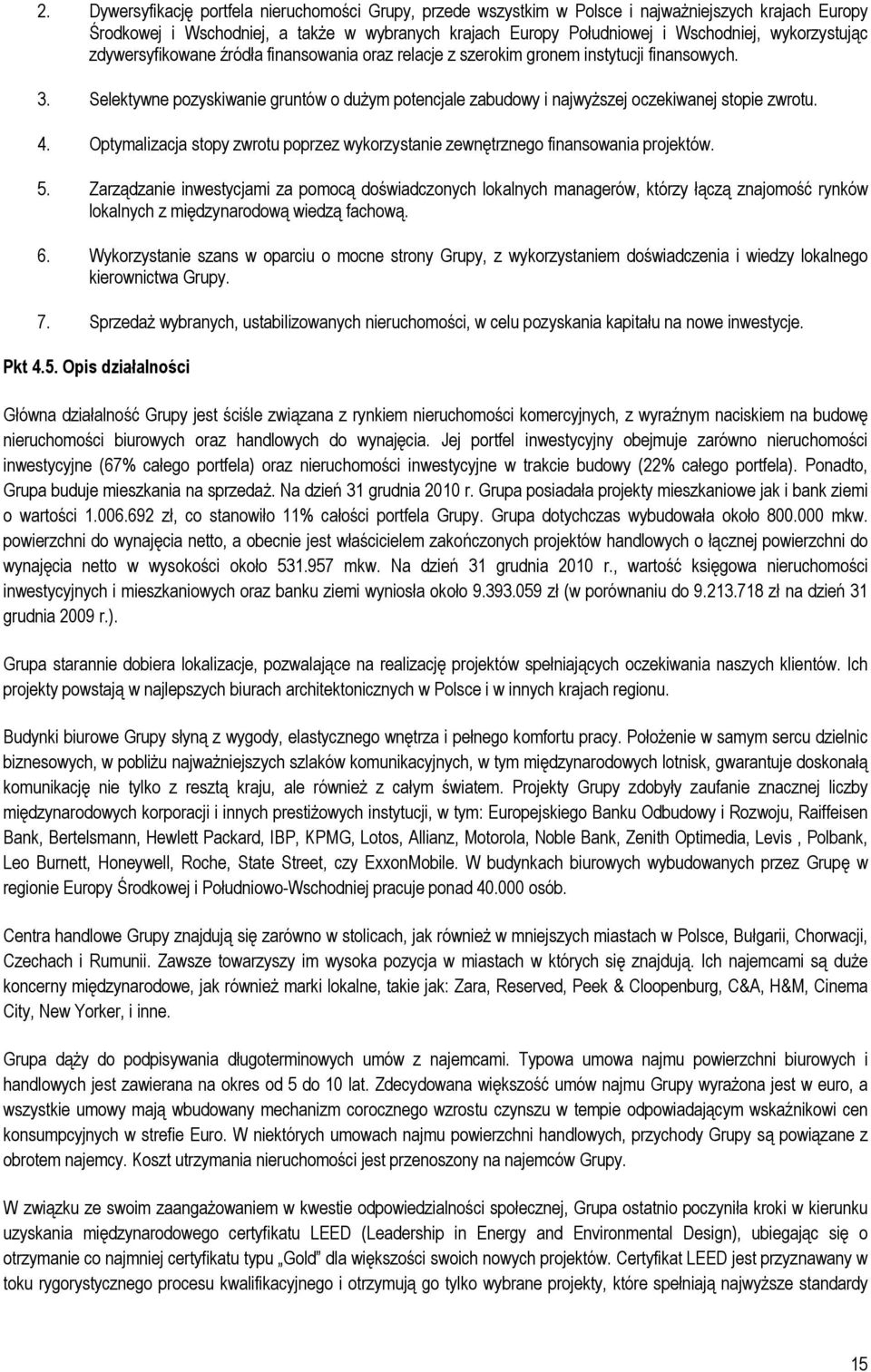 Selektywne pozyskiwanie gruntów o dużym potencjale zabudowy i najwyższej oczekiwanej stopie zwrotu. 4. Optymalizacja stopy zwrotu poprzez wykorzystanie zewnętrznego finansowania projektów. 5.