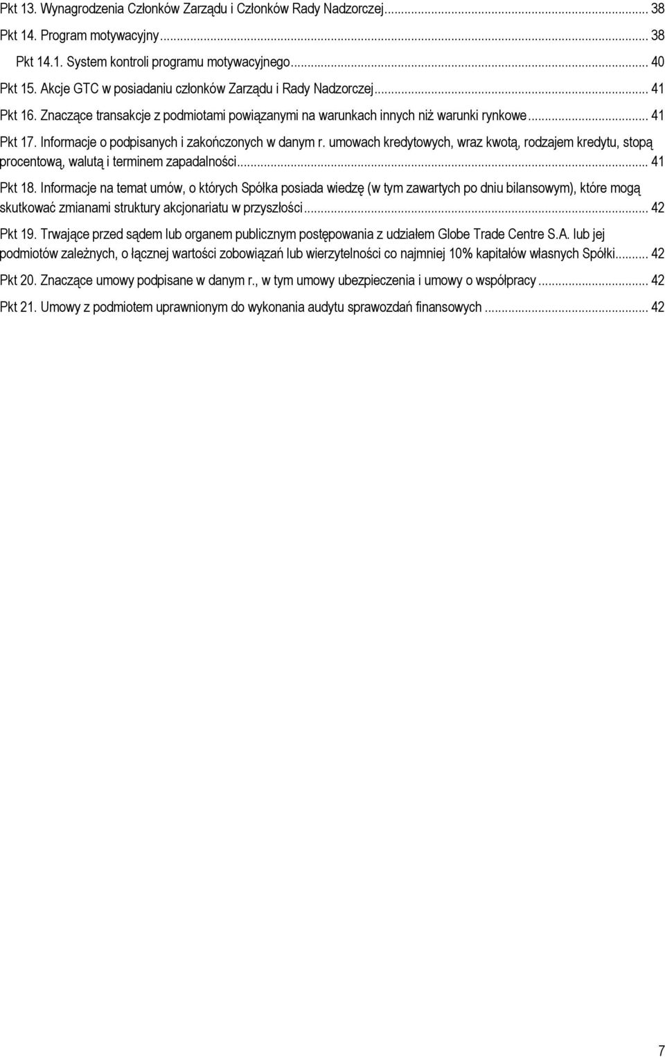 Informacje o podpisanych i zakończonych w danym r. umowach kredytowych, wraz kwotą, rodzajem kredytu, stopą procentową, walutą i terminem zapadalności... 41 Pkt 18.