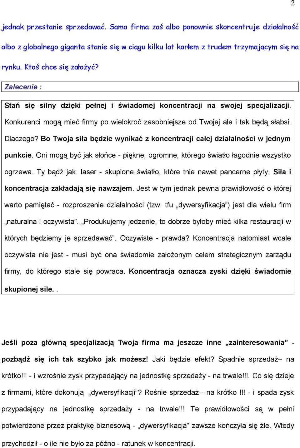 Dlaczego? Bo Twoja siła będzie wynikać z koncentracji całej działalności w jednym punkcie. Oni mogą być jak słońce - piękne, ogromne, którego światło łagodnie wszystko ogrzewa.