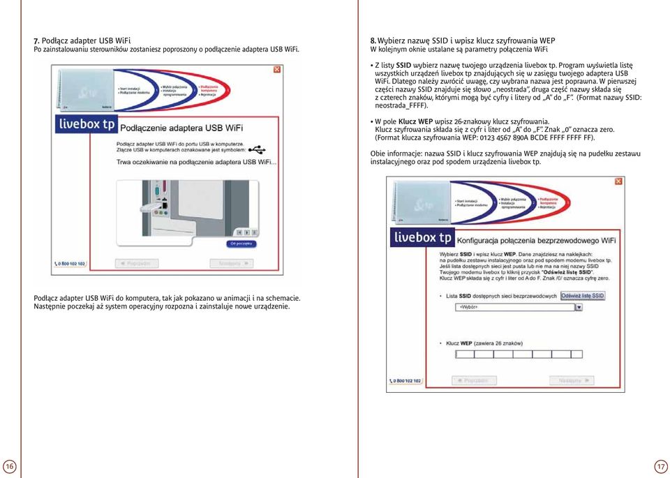 Program wyświetla listę wszystkich urządzeń livebox tp znajdujących się w zasięgu twojego adaptera USB WiFi. Dlatego należy zwrócić uwagę, czy wybrana nazwa jest poprawna.