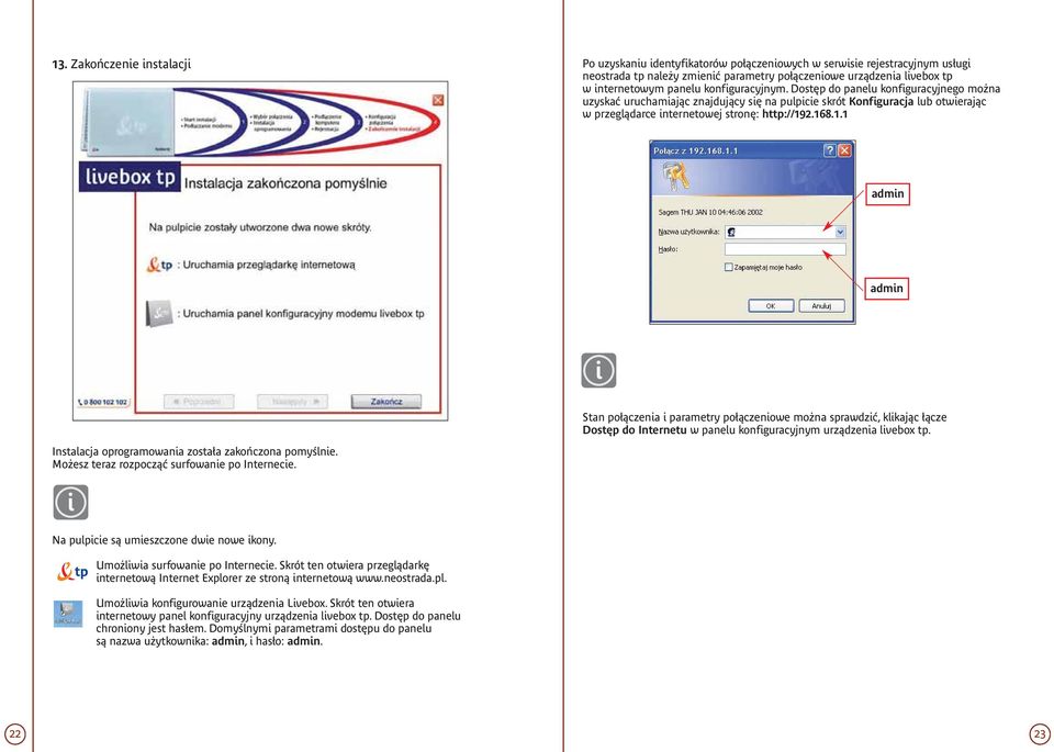 2.168.1.1 admin admin Stan po àczenia i parametry po àczeniowe mo na sprawdziç, klikajàc àcze Dost p do Internetu w panelu konfiguracyjnym urzàdzenia livebox tp.