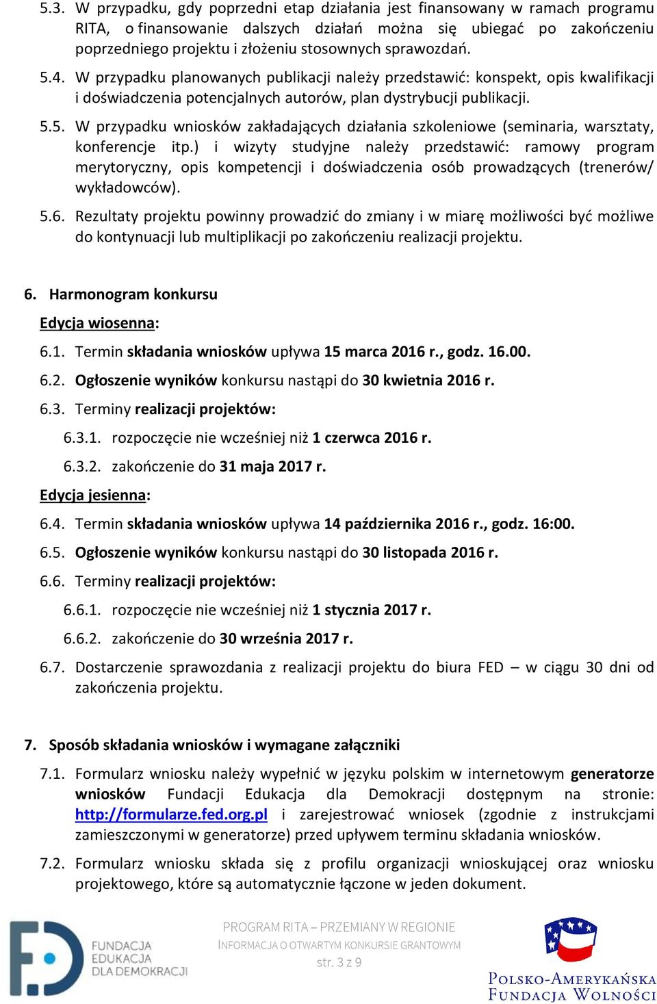 ) i wizyty studyjne należy przedstawić: ramowy program merytoryczny, opis kompetencji i doświadczenia osób prowadzących (trenerów/ wykładowców). 5.6.