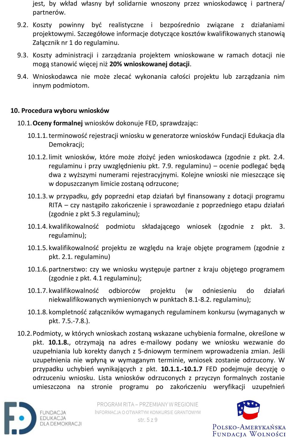 Koszty administracji i zarządzania projektem wnioskowane w ramach dotacji nie mogą stanowić więcej niż 20% wnioskowanej dotacji. 9.4.