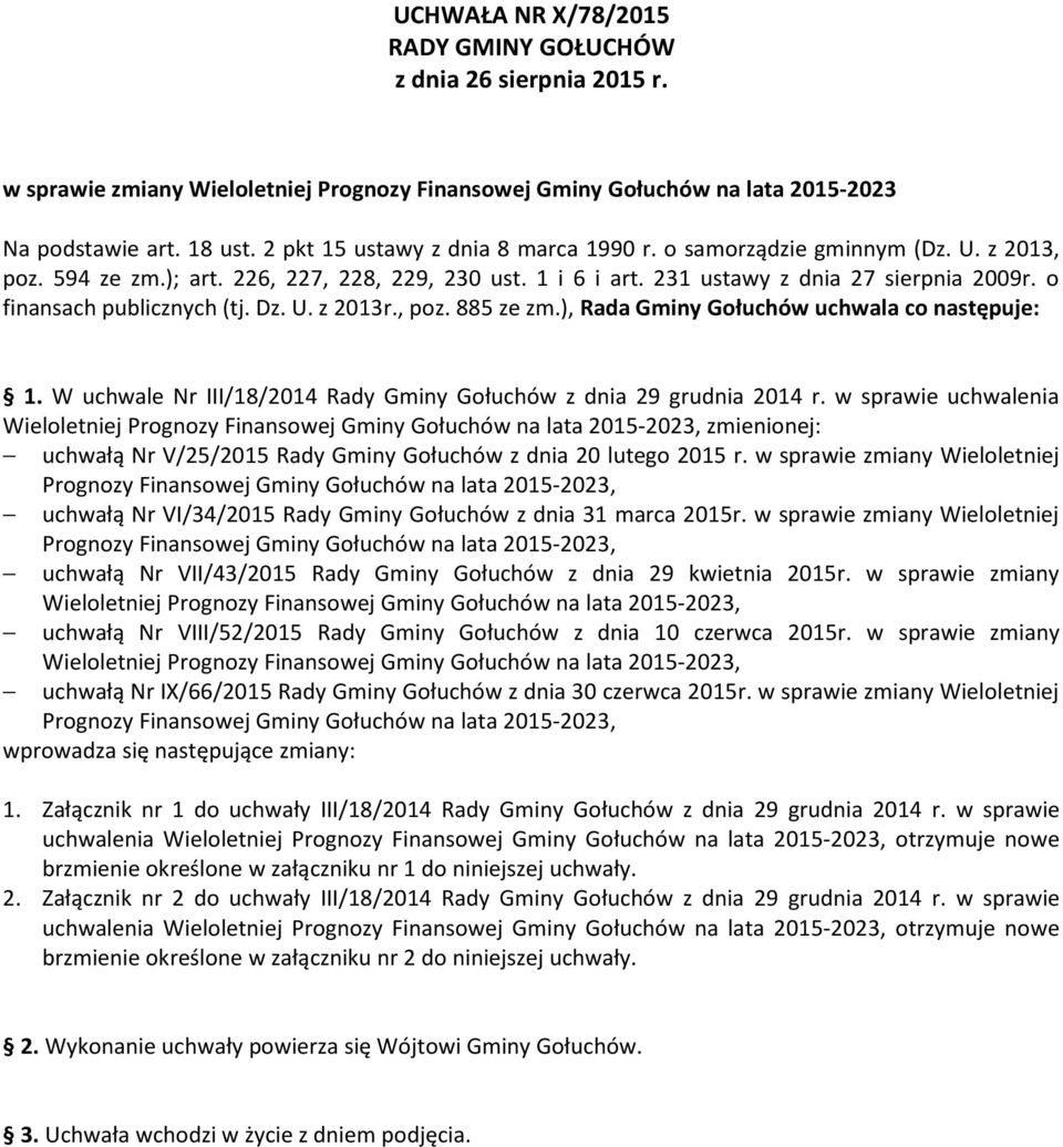 o finansach publicznych (tj. Dz. U. z 2013r., poz. 885 ze zm.), Rada Gminy Gołuchów uchwala co następuje: 1. W uchwale Nr III/18/2014 Rady Gminy Gołuchów z dnia 29 grudnia 2014 r.