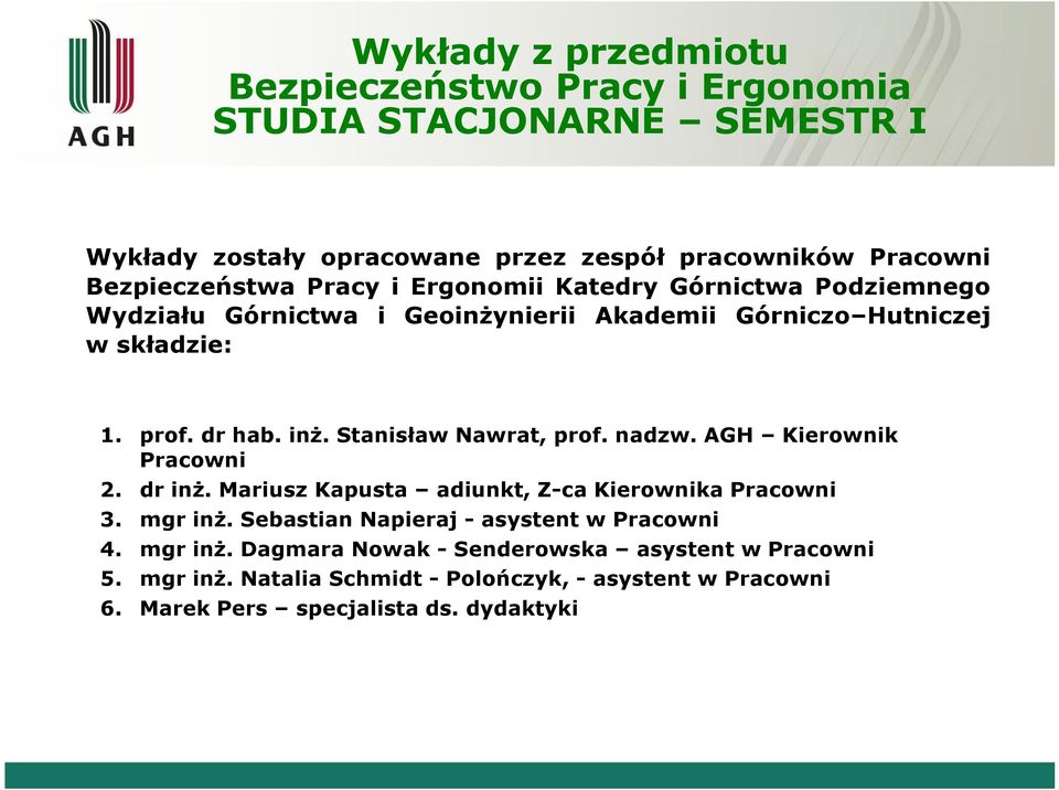 Stanisław Nawrat, prof. nadzw. AGH Kierownik Pracowni 2. dr inż. Mariusz Kapusta adiunkt, Z-ca Kierownika Pracowni 3. mgr inż.