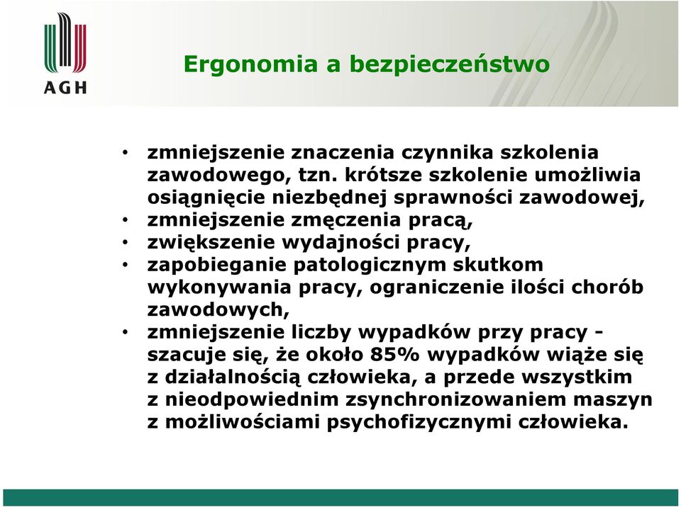 zapobieganie patologicznym skutkom wykonywania pracy, ograniczenie ilości chorób zawodowych, zmniejszenie liczby wypadków przy pracy