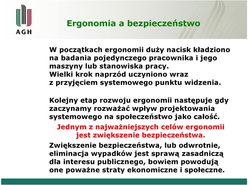 Kolejny etap rozwoju ergonomii następuje gdy zaczynamy rozważać wpływ projektowania systemowego na społeczeństwo jako całość.