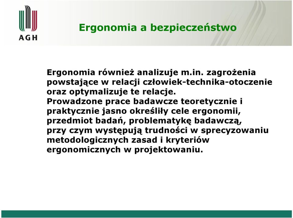 Prowadzone prace badawcze teoretycznie i praktycznie jasno określiły cele ergonomii, przedmiot