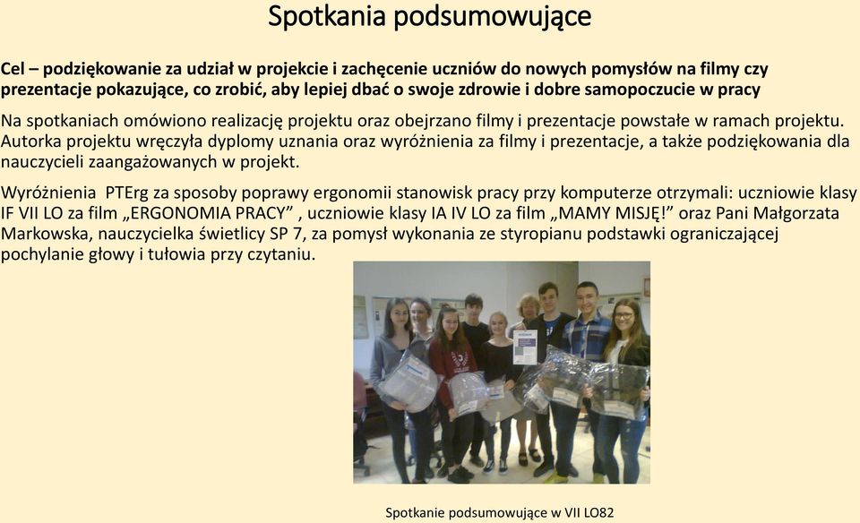 Autorka projektu wręczyła dyplomy uznania oraz wyróżnienia za filmy i prezentacje, a także podziękowania dla nauczycieli zaangażowanych w projekt.