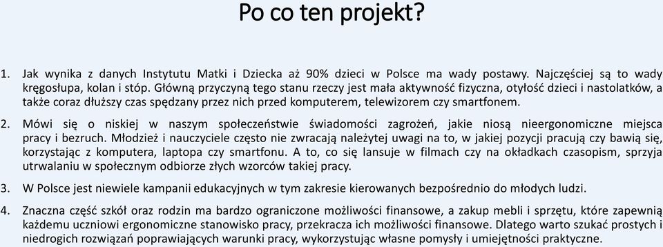 Mówi się o niskiej w naszym społeczeństwie świadomości zagrożeń, jakie niosą nieergonomiczne miejsca pracy i bezruch.