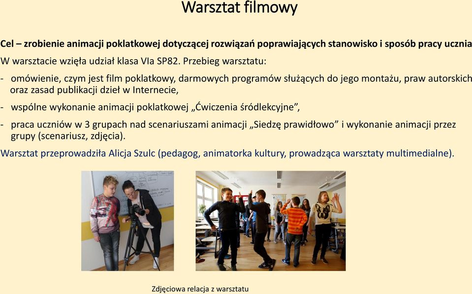 Internecie, - wspólne wykonanie animacji poklatkowej Ćwiczenia śródlekcyjne, - praca uczniów w 3 grupach nad scenariuszami animacji Siedzę prawidłowo i wykonanie