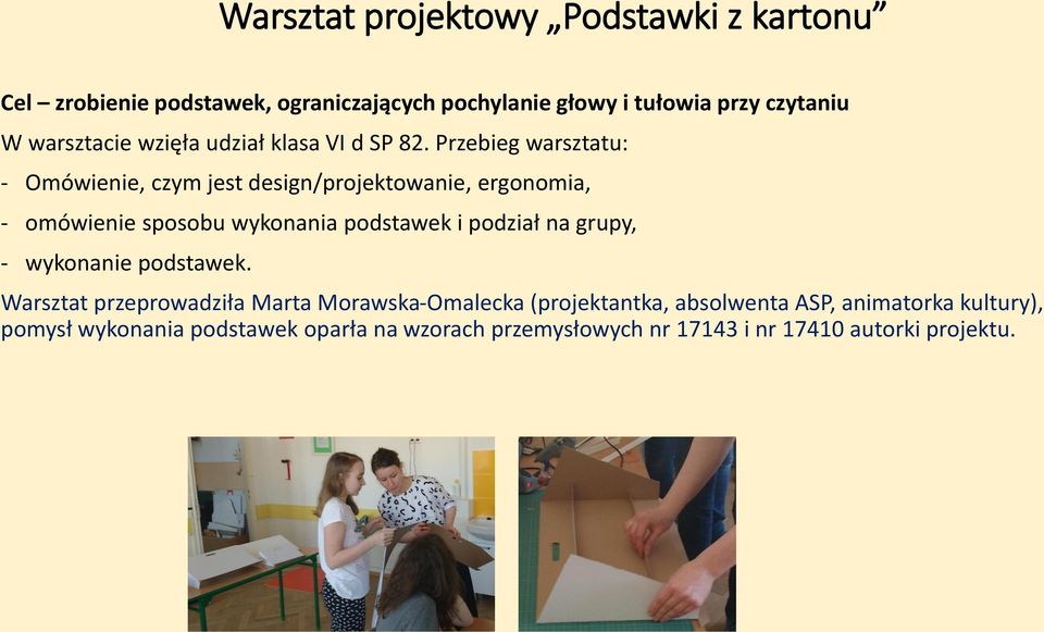 Przebieg warsztatu: - Omówienie, czym jest design/projektowanie, ergonomia, - omówienie sposobu wykonania podstawek i podział na