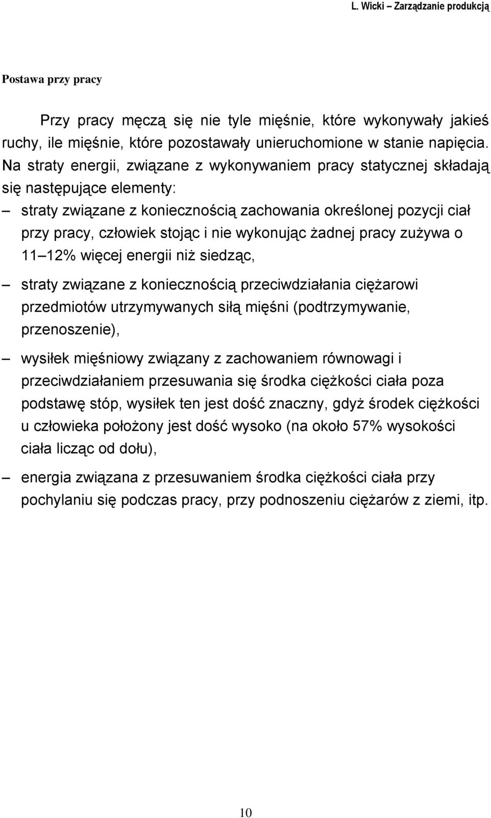 wykonując żadnej pracy zużywa o 11 12% więcej energii niż siedząc, straty związane z koniecznością przeciwdziałania ciężarowi przedmiotów utrzymywanych siłą mięśni (podtrzymywanie, przenoszenie),