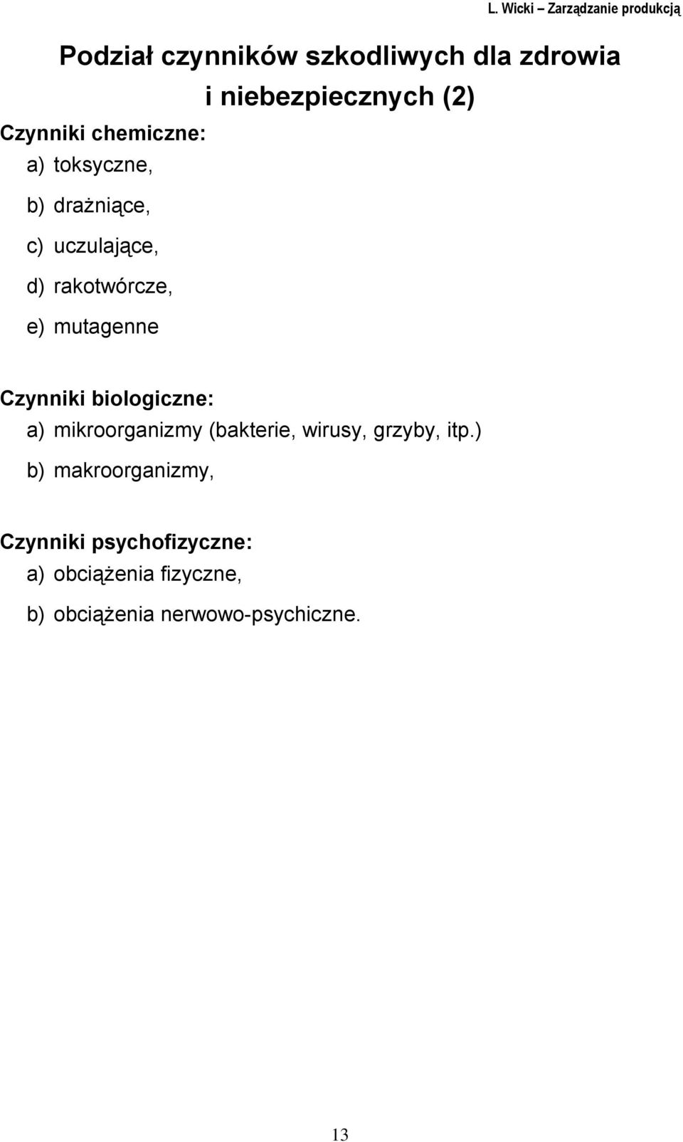 biologiczne: a) mikroorganizmy (bakterie, wirusy, grzyby, itp.