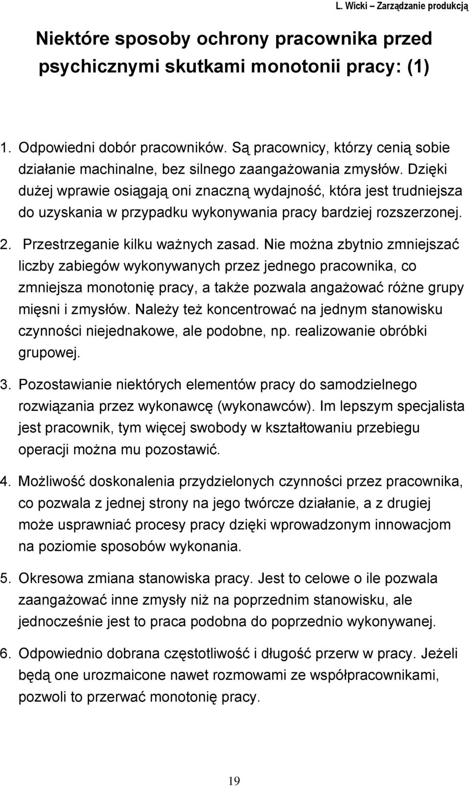 Dzięki dużej wprawie osiągają oni znaczną wydajność, która jest trudniejsza do uzyskania w przypadku wykonywania pracy bardziej rozszerzonej. 2. Przestrzeganie kilku ważnych zasad.