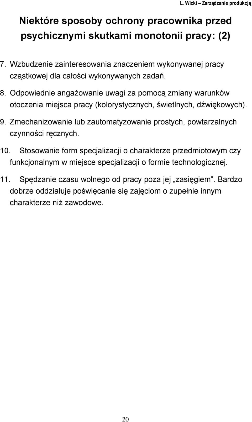 Odpowiednie angażowanie uwagi za pomocą zmiany warunków otoczenia miejsca pracy (kolorystycznych, świetlnych, dźwiękowych). 9.