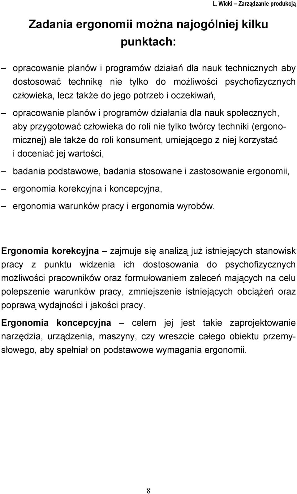 umiejącego z niej korzystać i doceniać jej wartości, badania podstawowe, badania stosowane i zastosowanie ergonomii, ergonomia korekcyjna i koncepcyjna, ergonomia warunków pracy i ergonomia wyrobów.