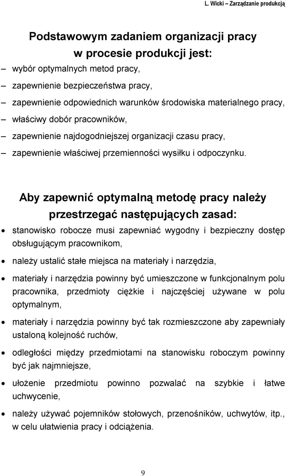 Aby zapewnić optymalną metodę pracy należy przestrzegać następujących zasad: stanowisko robocze musi zapewniać wygodny i bezpieczny dostęp obsługującym pracownikom, należy ustalić stałe miejsca na