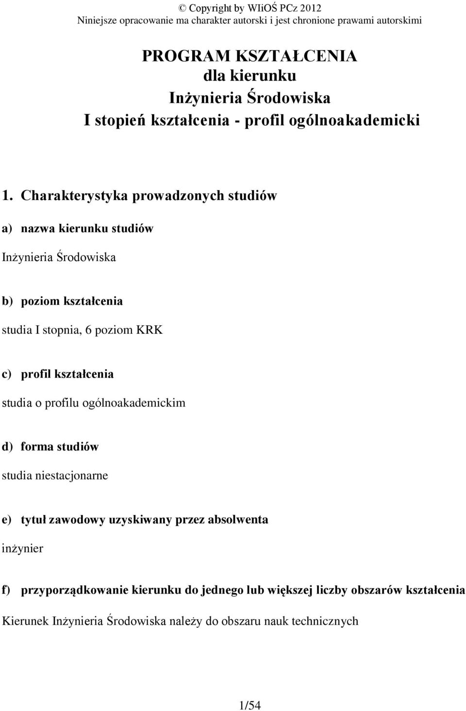 Charakterystyka prowadzonych studiów a) nazwa kierunku studiów Inżynieria Środowiska b) poziom kształcenia studia I stopnia, 6 poziom KRK c) profil kształcenia