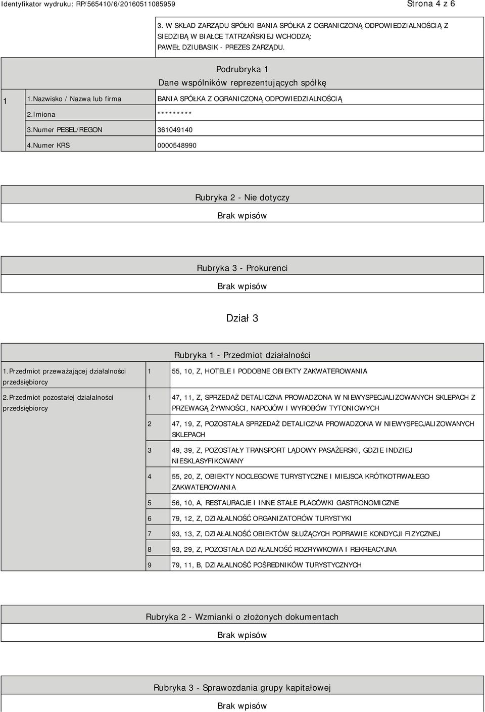 Numer KRS 0000548990 Rubryka 2 - Nie dotyczy Rubryka 3 - Prokurenci Dział 3 Rubryka 1 - Przedmiot działalności 1.Przedmiot przeważającej działalności przedsiębiorcy 2.