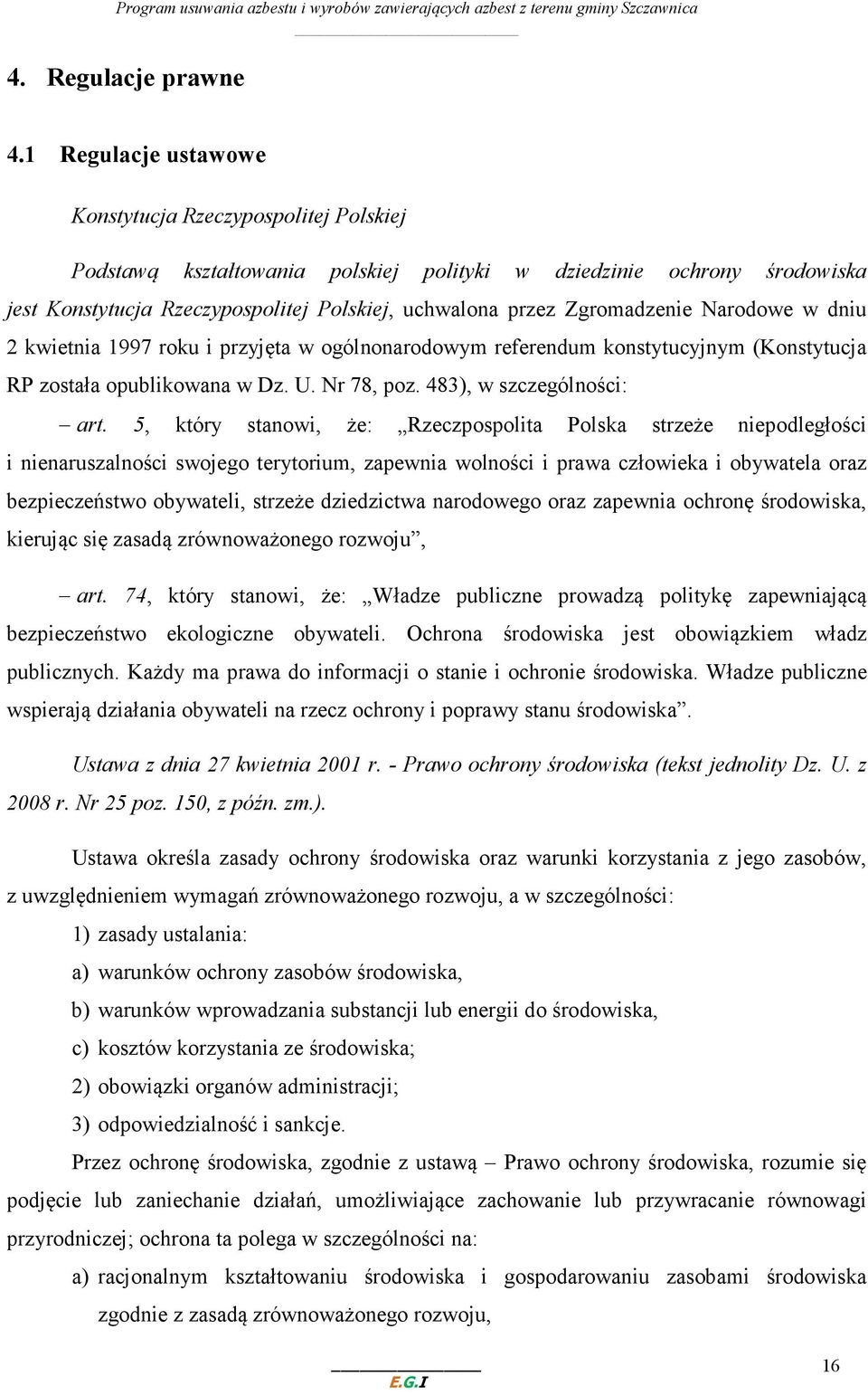 Zgromadzenie Narodowe w dniu 2 kwietnia 1997 roku i przyjęta w ogólnonarodowym referendum konstytucyjnym (Konstytucja RP została opublikowana w Dz. U. Nr 78, poz. 483), w szczególności: art.