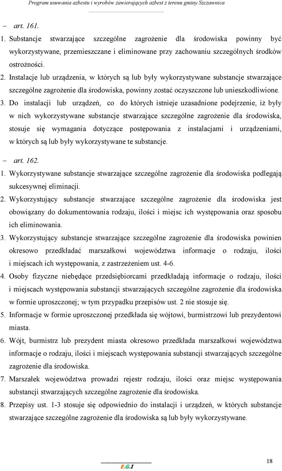 Instalacje lub urządzenia, w których są lub były wykorzystywane substancje stwarzające szczególne zagrożenie dla środowiska, powinny zostać oczyszczone lub unieszkodliwione. 3.