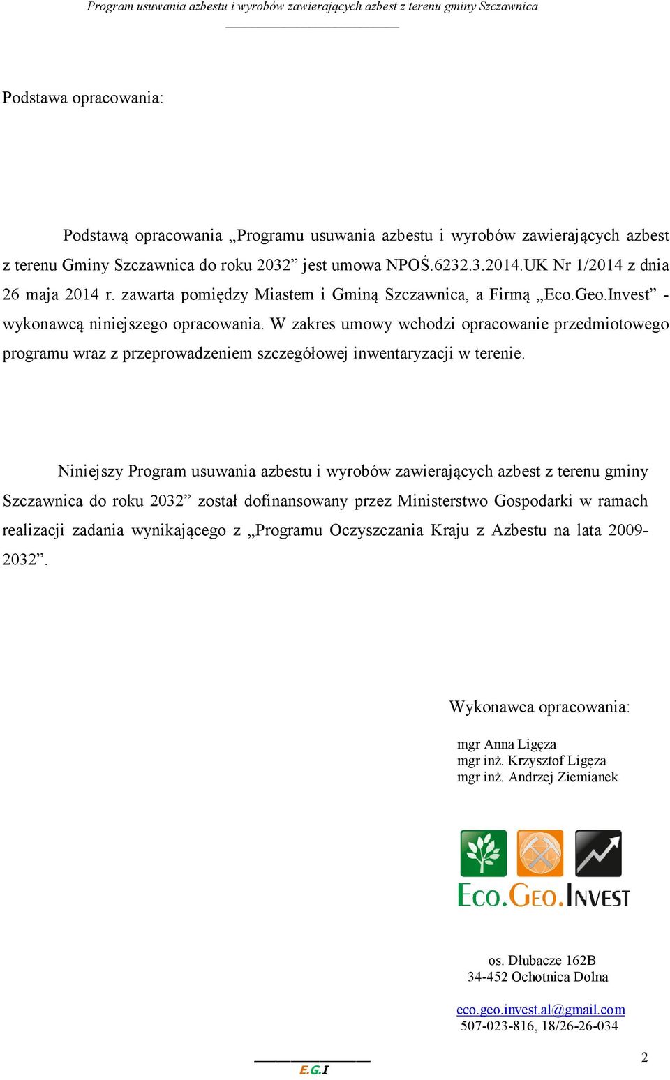 W zakres umowy wchodzi opracowanie przedmiotowego programu wraz z przeprowadzeniem szczegółowej inwentaryzacji w terenie.