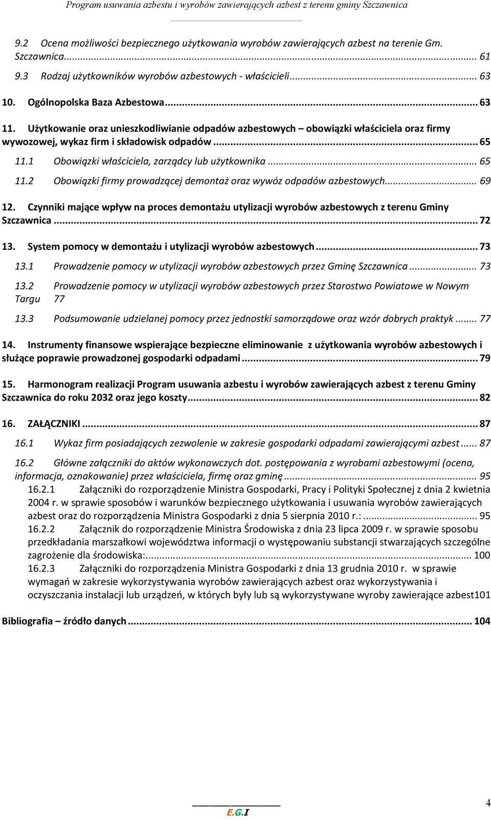 1 Obowiązki właściciela, zarządcy lub użytkownika... 65 11.2 Obowiązki firmy prowadzącej demontaż oraz wywóz odpadów azbestowych... 69 12.