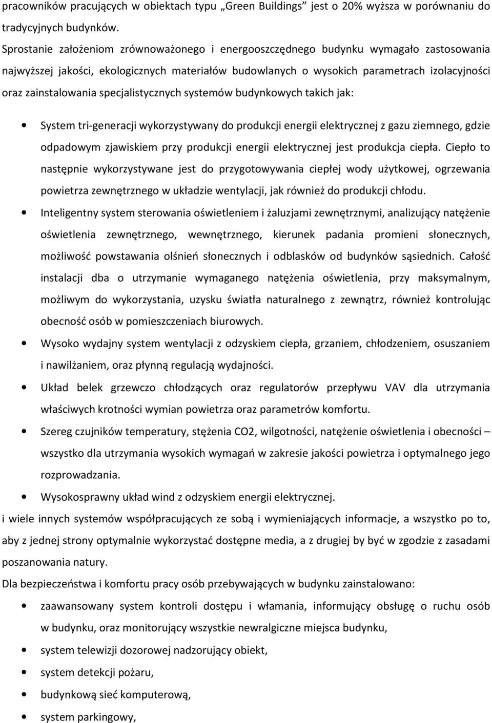 zainstalowania specjalistycznych systemów budynkowych takich jak: System tri-generacji wykorzystywany do produkcji energii elektrycznej z gazu ziemnego, gdzie odpadowym zjawiskiem przy produkcji