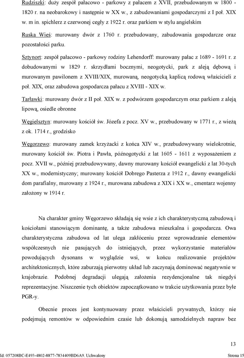 Sztynort: zespół pałacowo - parkowy rodziny Lehendorff: murowany pałac z 1689-1691 r. z dobudowanymi w 1829 r.